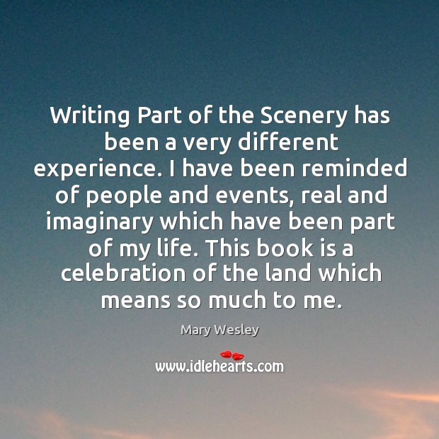 Writing part of the scenery has been a very different experience. Image