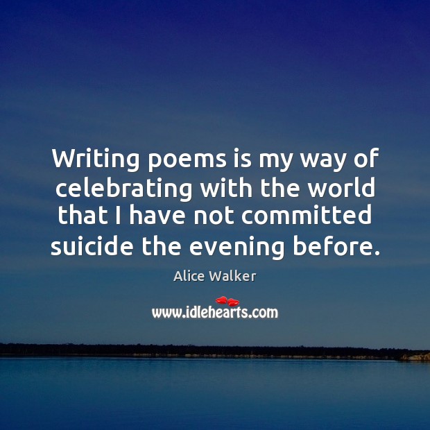 Writing poems is my way of celebrating with the world that I Alice Walker Picture Quote