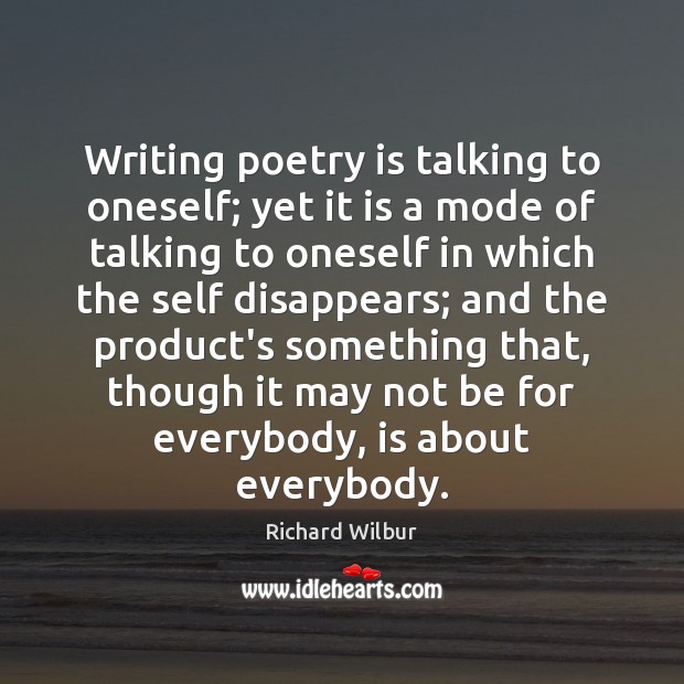 Writing poetry is talking to oneself; yet it is a mode of Poetry Quotes Image
