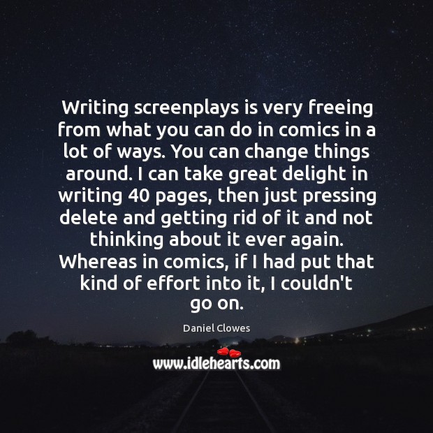Writing screenplays is very freeing from what you can do in comics Daniel Clowes Picture Quote