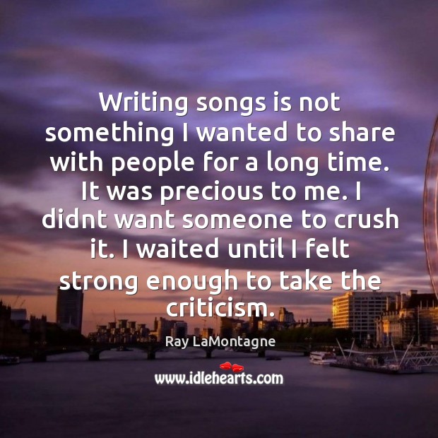 Writing songs is not something I wanted to share with people for Ray LaMontagne Picture Quote