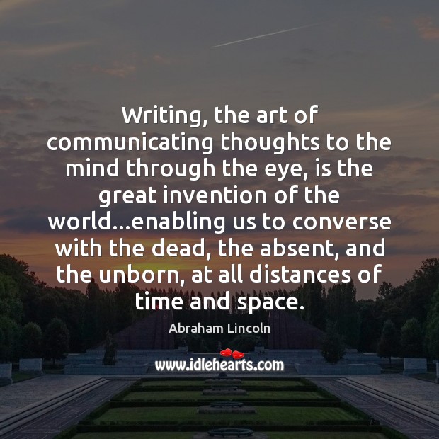 Writing, the art of communicating thoughts to the mind through the eye, Abraham Lincoln Picture Quote