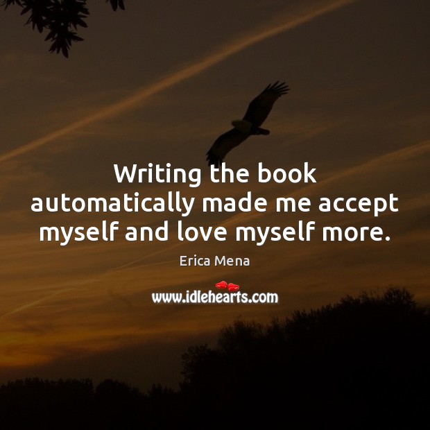 Writing the book automatically made me accept myself and love myself more. Image