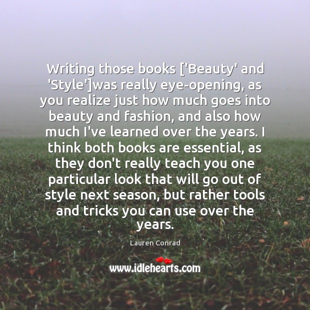Writing those books [‘Beauty’ and ‘Style’]was really eye-opening, as you realize Realize Quotes Image