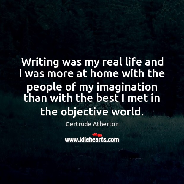 Writing was my real life and I was more at home with Image