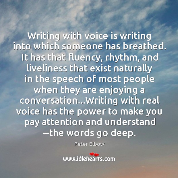Writing with voice is writing into which someone has breathed. It has Image