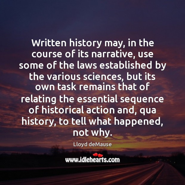 Written history may, in the course of its narrative, use some of Lloyd deMause Picture Quote