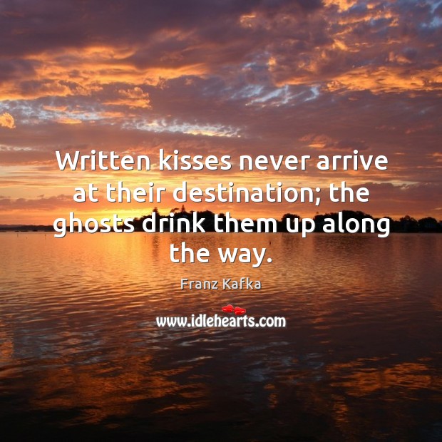 Written kisses never arrive at their destination; the ghosts drink them up along the way. Image