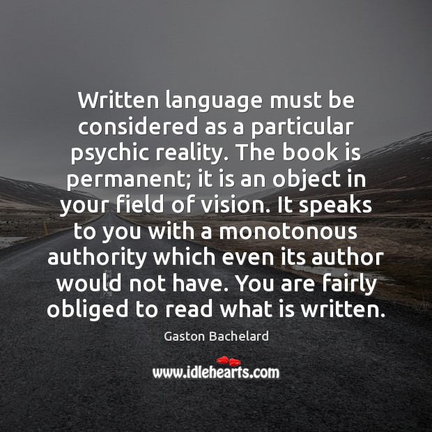 Written language must be considered as a particular psychic reality. The book Gaston Bachelard Picture Quote