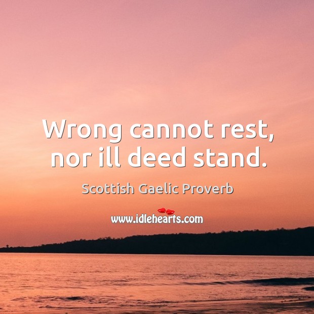 Wrong cannot rest, nor ill deed stand. Scottish Gaelic Proverbs Image