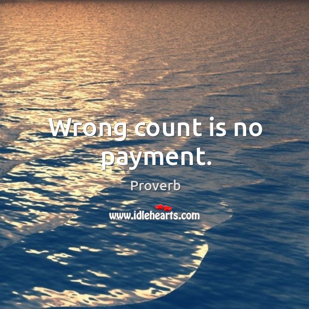 Wrong count is no payment. Image