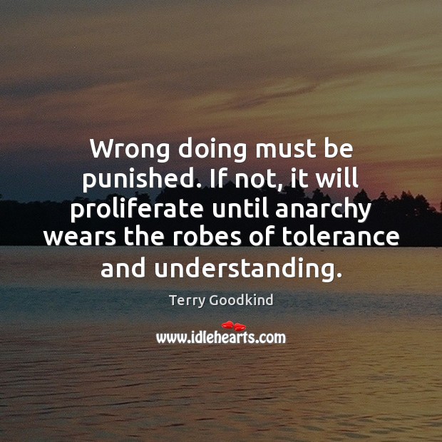 Wrong doing must be punished. If not, it will proliferate until anarchy Image