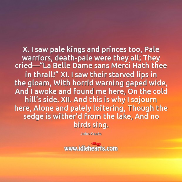 X. I saw pale kings and princes too, Pale warriors, death-pale were John Keats Picture Quote