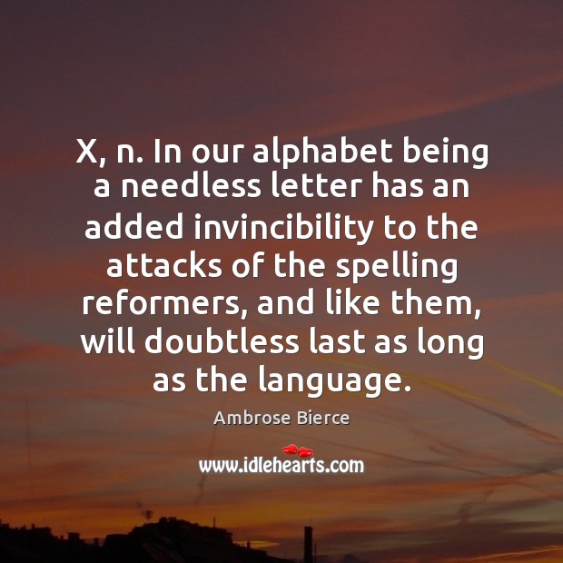 X, n. In our alphabet being a needless letter has an added Image