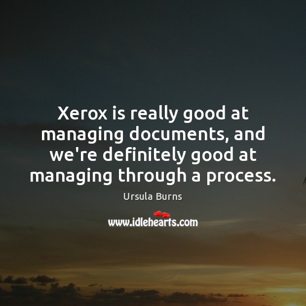Xerox is really good at managing documents, and we’re definitely good at Image