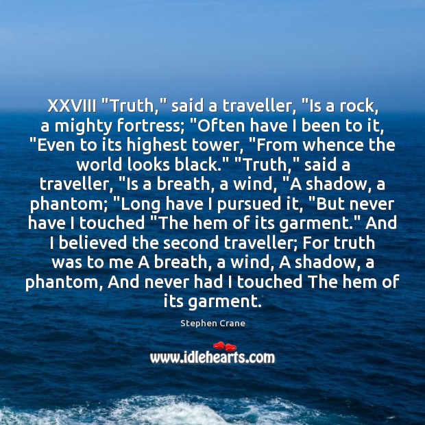 XXVIII “Truth,” said a traveller, “Is a rock, a mighty fortress; “Often Stephen Crane Picture Quote