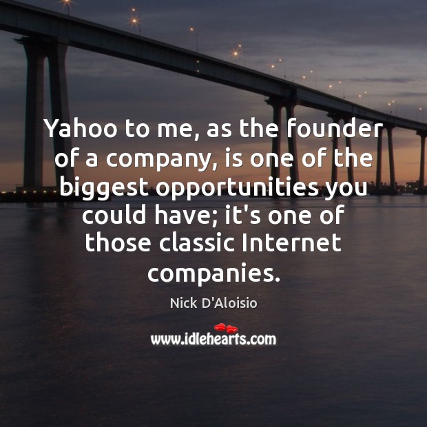 Yahoo to me, as the founder of a company, is one of Nick D’Aloisio Picture Quote