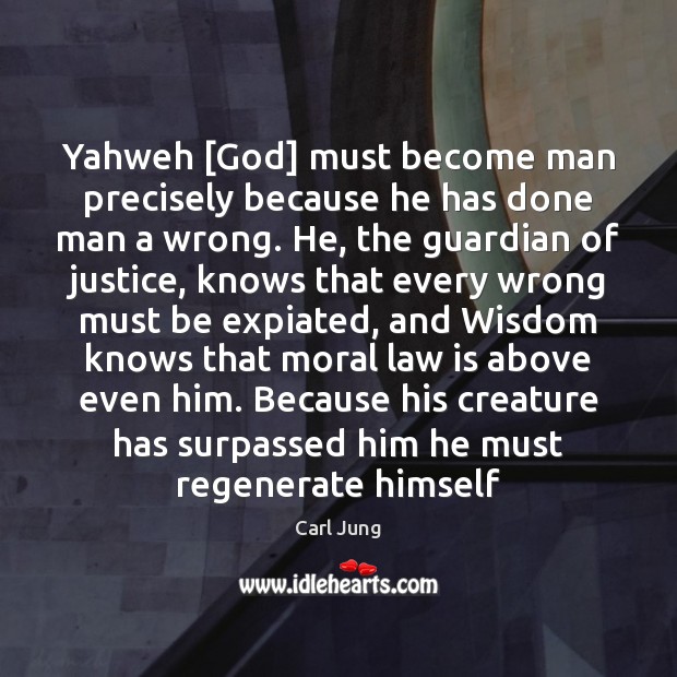Yahweh [God] must become man precisely because he has done man a Carl Jung Picture Quote