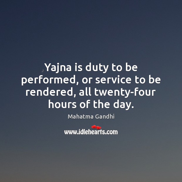 Yajna is duty to be performed, or service to be rendered, all Image