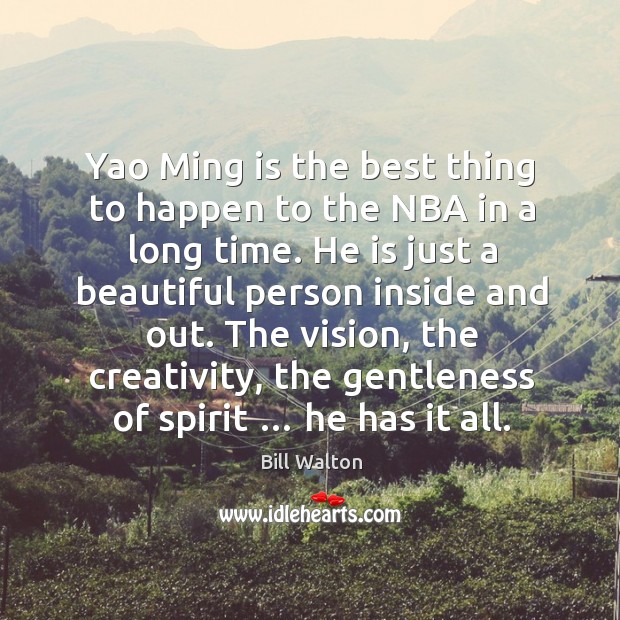 Yao Ming is the best thing to happen to the NBA in Bill Walton Picture Quote