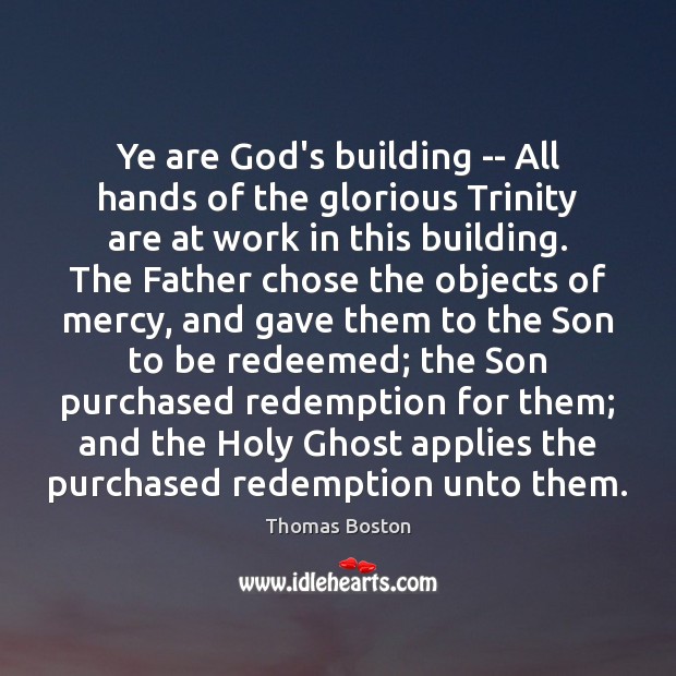 Ye are God’s building — All hands of the glorious Trinity are Thomas Boston Picture Quote