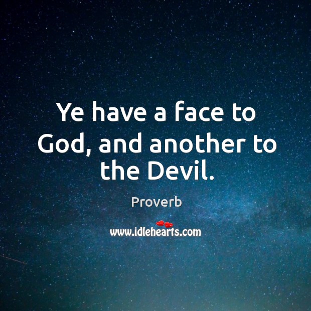 Ye have a face to God, and another to the devil. Image