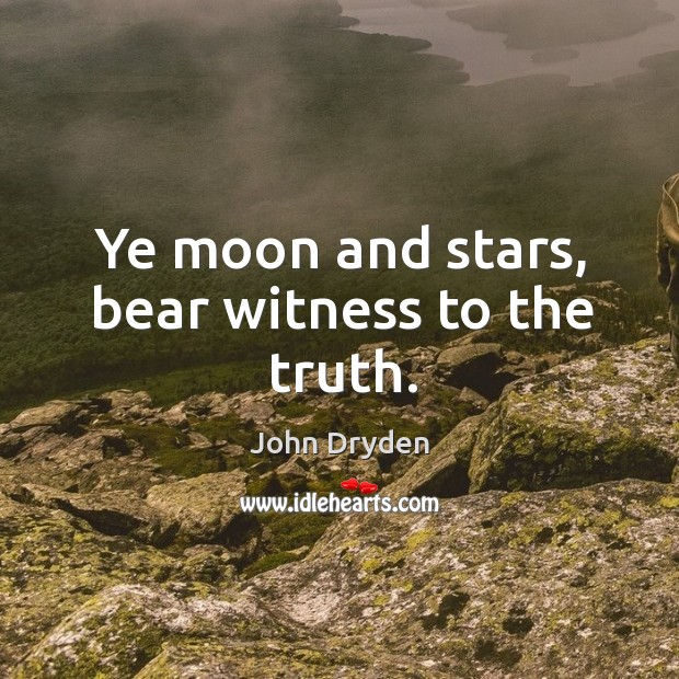 Ye moon and stars, bear witness to the truth. Image