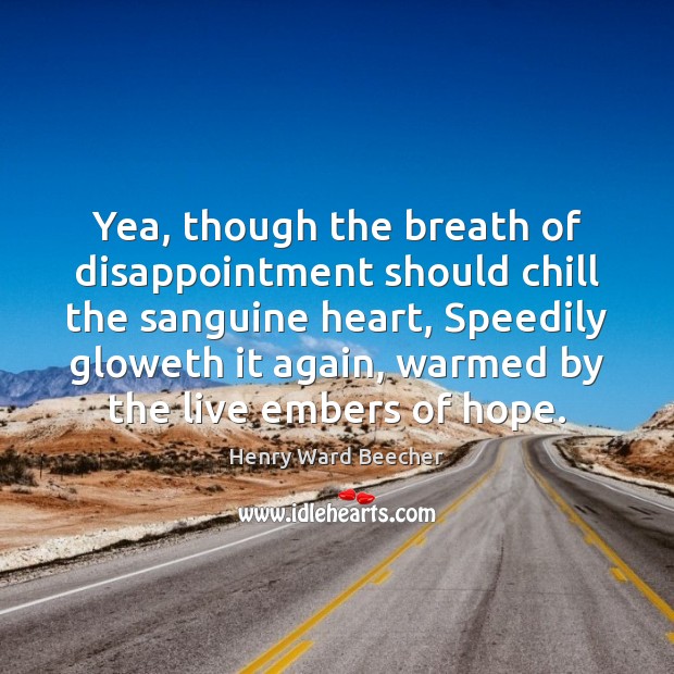 Yea, though the breath of disappointment should chill the sanguine heart, Speedily Henry Ward Beecher Picture Quote
