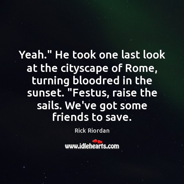Yeah.” He took one last look at the cityscape of Rome, turning Image