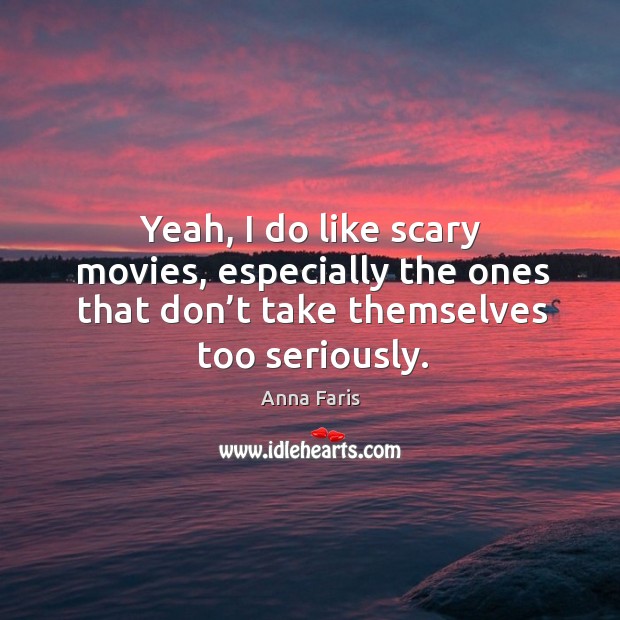 Yeah, I do like scary movies, especially the ones that don’t take themselves too seriously. Image