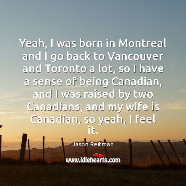 Yeah, I was born in Montreal and I go back to Vancouver Image