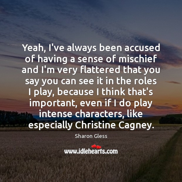 Yeah, I’ve always been accused of having a sense of mischief and Sharon Gless Picture Quote