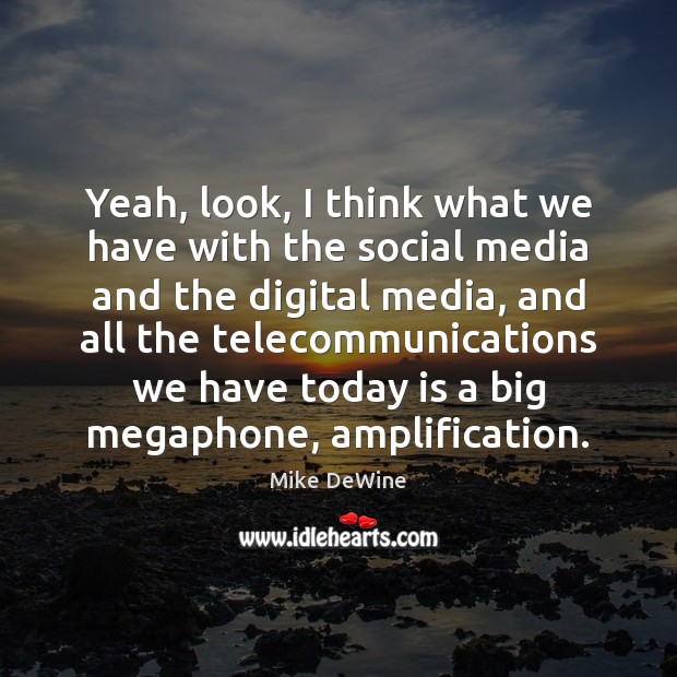Yeah, look, I think what we have with the social media and digital media Social Media Quotes Image