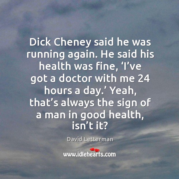 Yeah, that’s always the sign of a man in good health, isn’t it? Image
