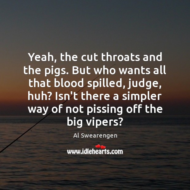 Yeah, the cut throats and the pigs. But who wants all that Image