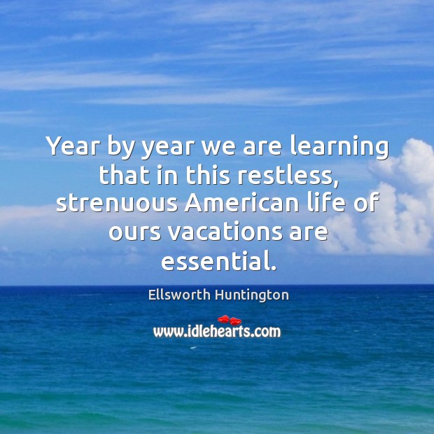 Year by year we are learning that in this restless, strenuous american life of ours vacations are essential. Image