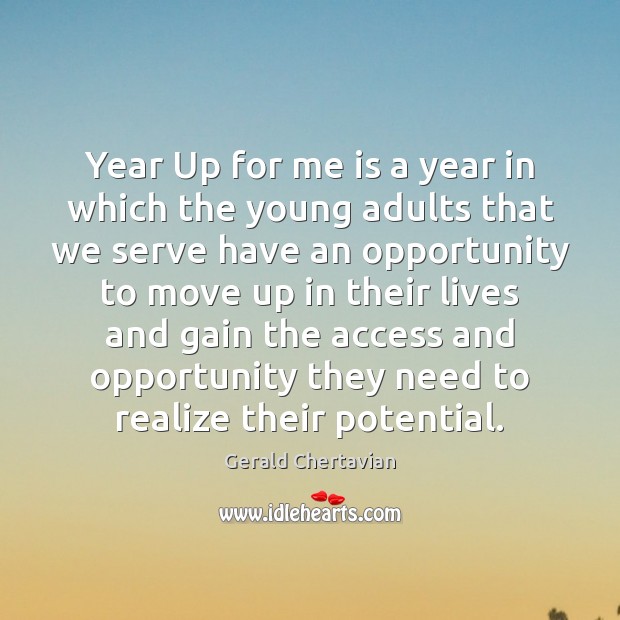 Year Up for me is a year in which the young adults Gerald Chertavian Picture Quote