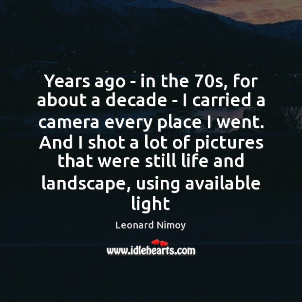 Years ago – in the 70s, for about a decade – I Leonard Nimoy Picture Quote