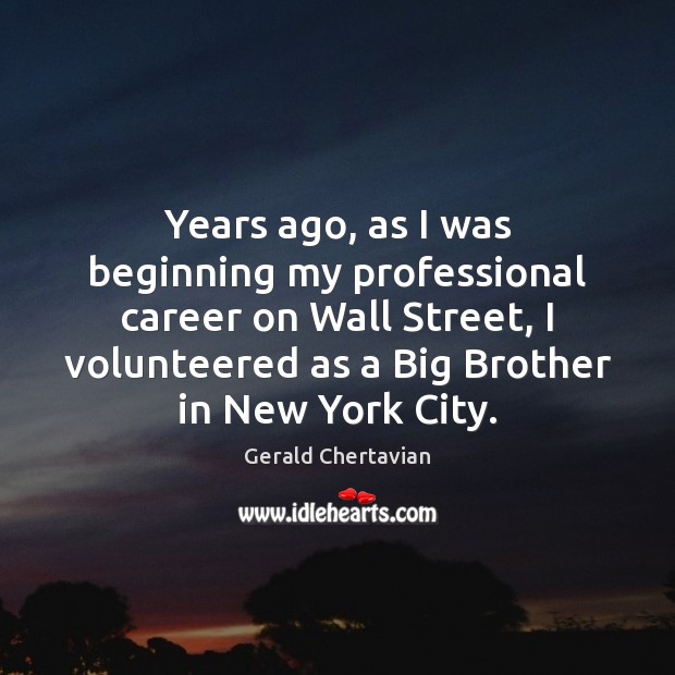 Years ago, as I was beginning my professional career on Wall Street, Gerald Chertavian Picture Quote