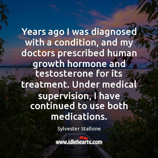 Years ago I was diagnosed with a condition, and my doctors prescribed Medical Quotes Image