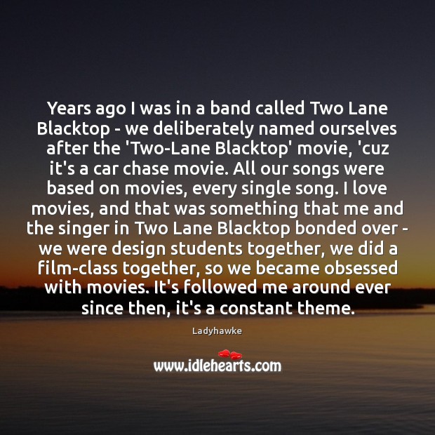 Years ago I was in a band called Two Lane Blacktop – Ladyhawke Picture Quote