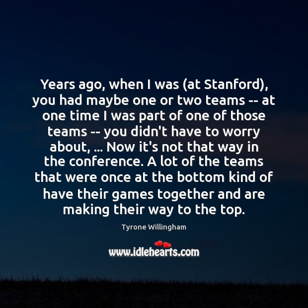Years ago, when I was (at Stanford), you had maybe one or Tyrone Willingham Picture Quote