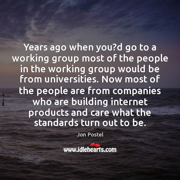 Years ago when you?d go to a working group most of Jon Postel Picture Quote