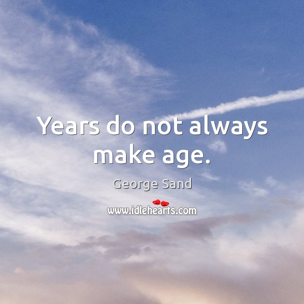 Years do not always make age. Image
