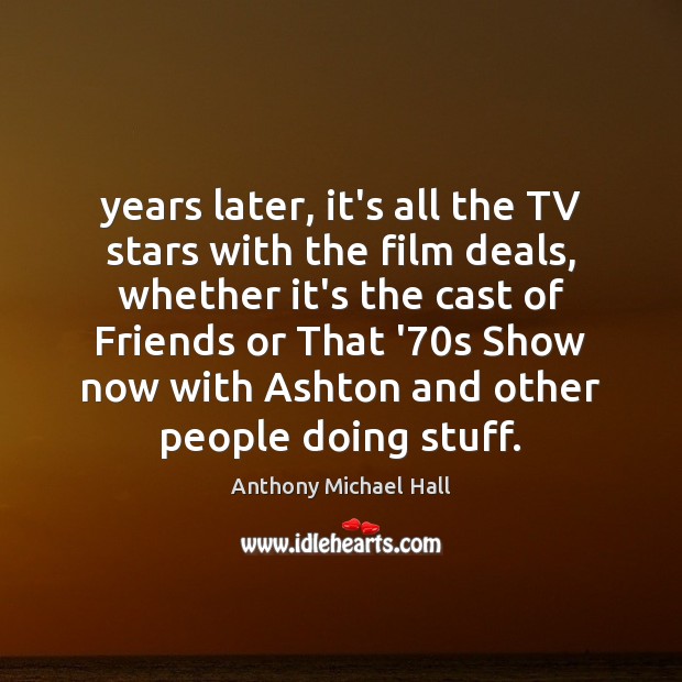 Years later, it’s all the TV stars with the film deals, whether 