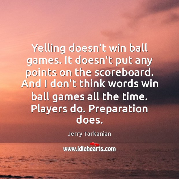 Yelling doesn’t win ball games. It doesn’t put any points on the Jerry Tarkanian Picture Quote
