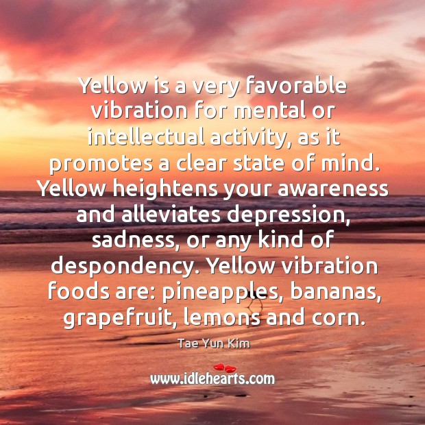 Yellow is a very favorable vibration for mental or intellectual activity, as Tae Yun Kim Picture Quote
