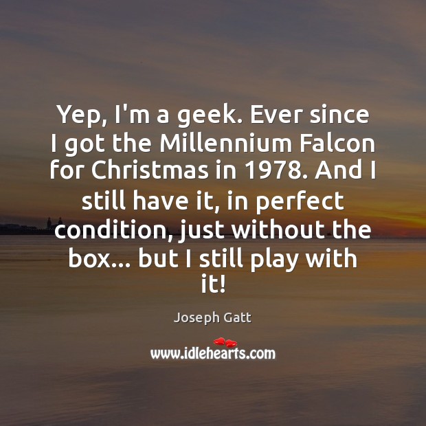Yep, I’m a geek. Ever since I got the Millennium Falcon for Christmas Quotes Image