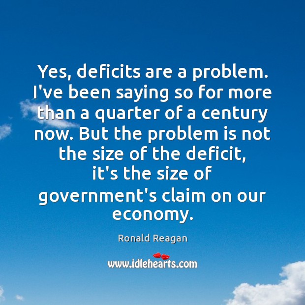 Yes, deficits are a problem. I’ve been saying so for more than Image