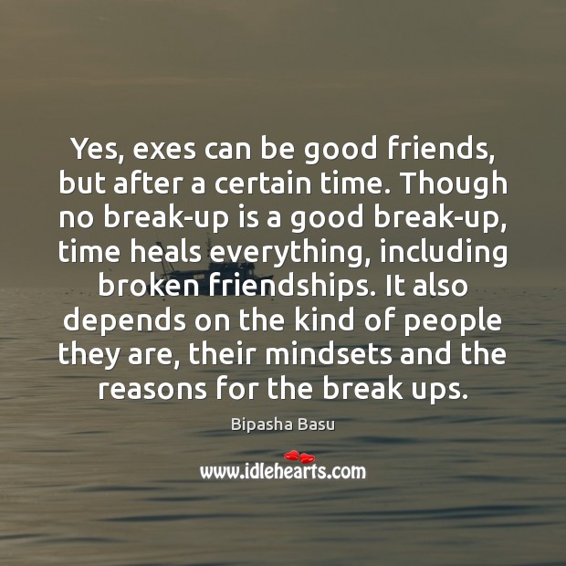 Yes, exes can be good friends, but after a certain time. Though Image